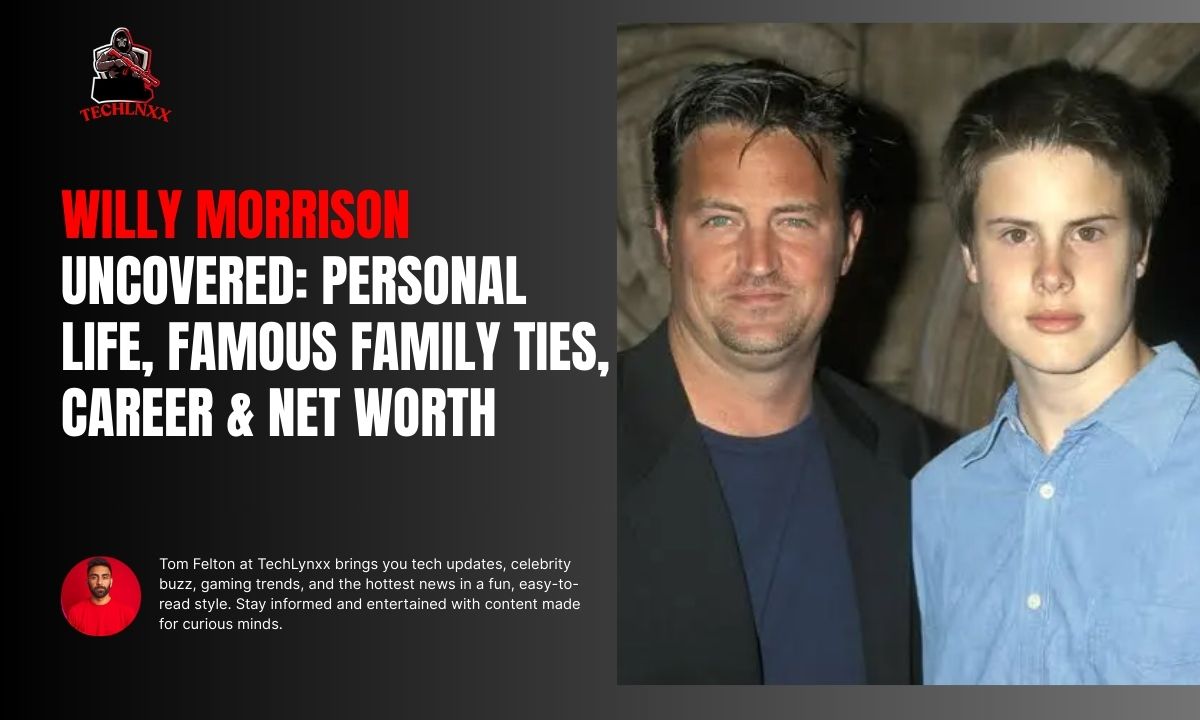 Willy Morrison Uncovered: Personal Life, Famous Family Ties, Career & Net Worth