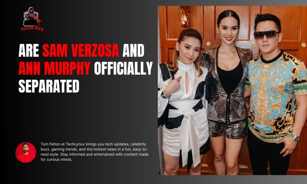 Are Sam Verzosa and Ann Murphy Officially Separated