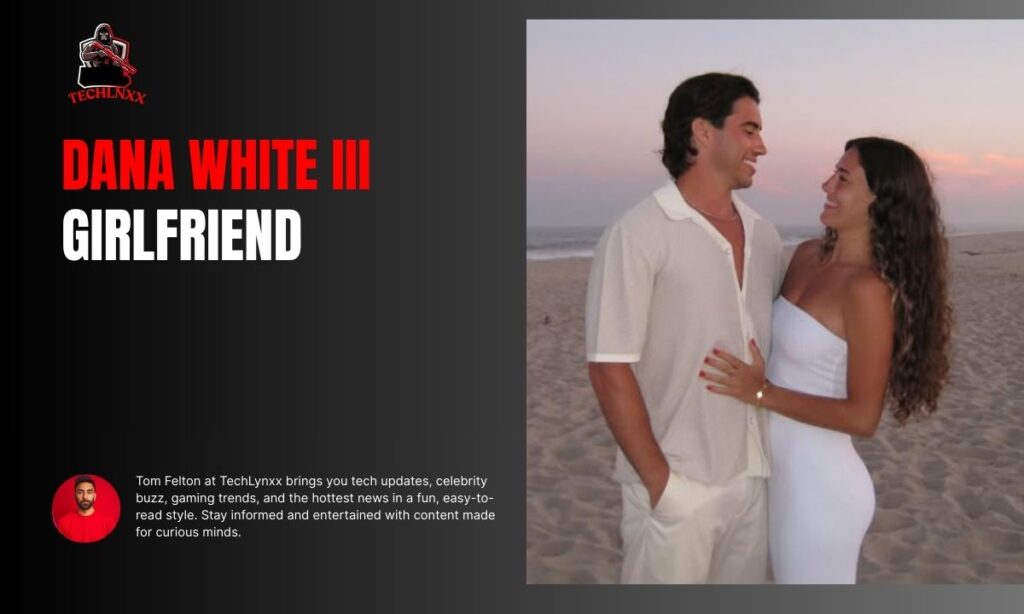 Dana White III Girlfriend