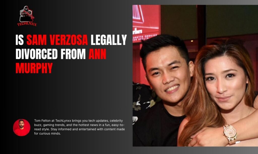Is Sam Verzosa Legally Divorced From Ann Murphy