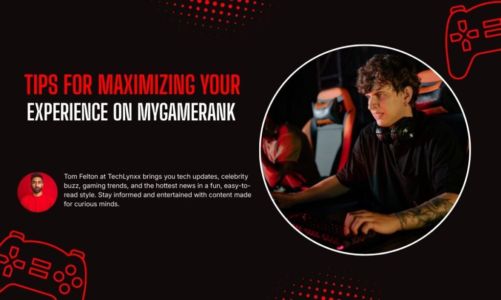 Tips for Maximizing Your Experience on MyGameRank
