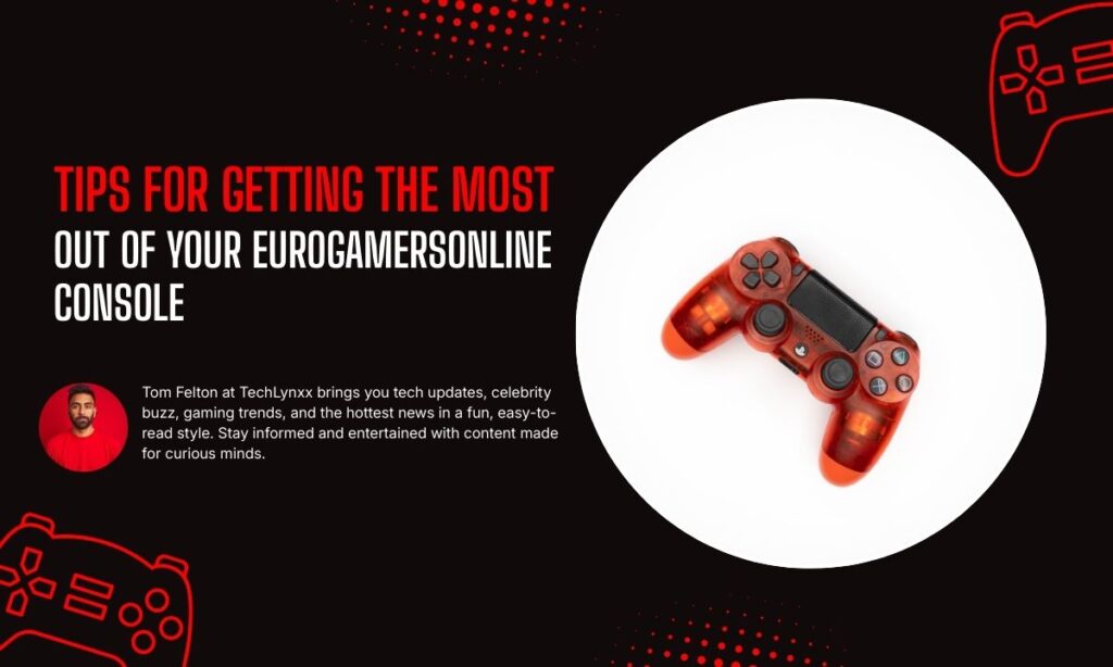 Tips for Getting the Most Out of Your EuroGamersOnline Console
